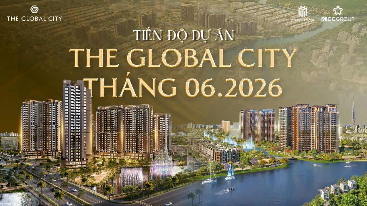 Thumbnail video tiến độ The Global City tháng 06/2026